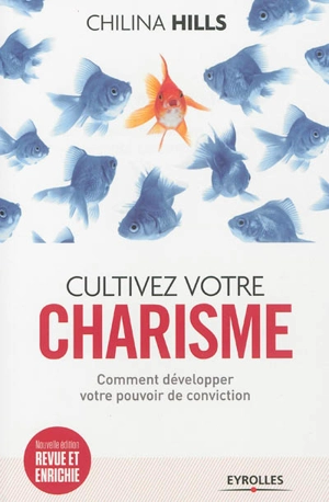 Cultivez votre charisme : comment développer votre pouvoir de conviction - Chilina Hills