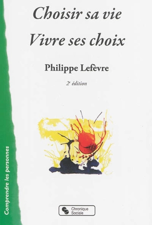 Choisir sa vie, vivre ses choix - Philippe Lefèvre