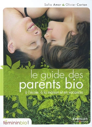 Le guide des parents bio : à l'école, à la maison et en vacances - Safia Amor