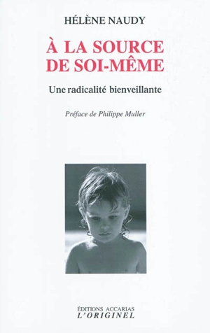 A la source de soi-même : une radicalité bienveillante - Hélène Naudy