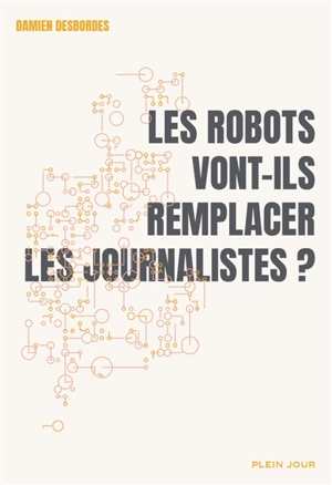 Les robots vont-ils remplacer les journalistes ? - Damien Desbordes