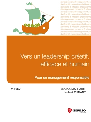 Vers un leadership créatif, efficace et humain : pour un management responsable - François Malhaire