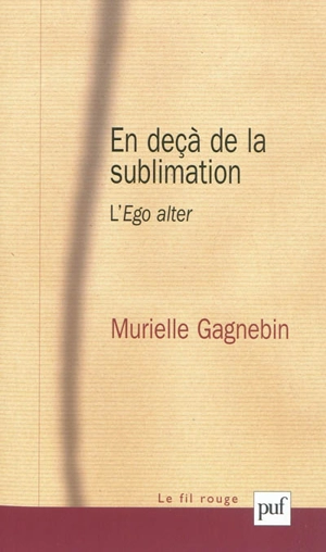 En deçà de la sublimation : l'ego alter - Murielle Gagnebin