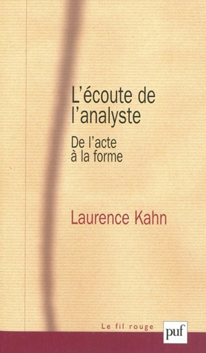 L'écoute de l'analyste : de l'acte à la forme - Laurence Kahn