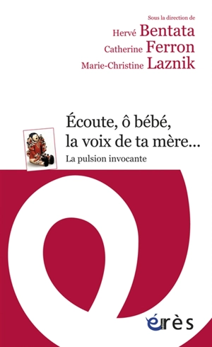 Ecoute, ô bébé, la voix de ta mère : la pulsion invocante