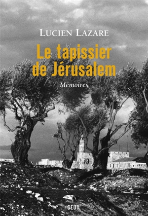 Le tapissier de Jérusalem : mémoires - Lucien Lazare