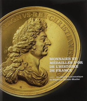 Monnaies et médailles d'or de l'histoire de France : le cabinet numismatique de Stéphane Barbier-Mueller