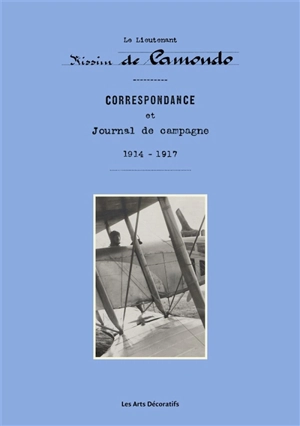 Correspondance et journal de campagne : 1914-1917 - Nissim de Camondo