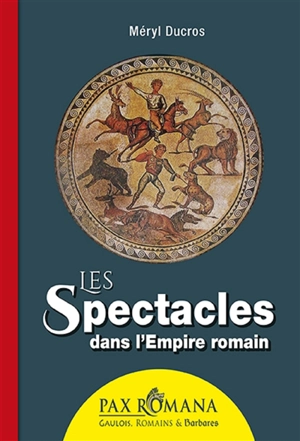 Les spectacles dans l'Empire romain - Méryl Ducros
