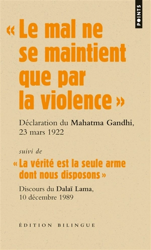 Les grands discours. Le mal ne se maintient que par la violence : déclaration du Mahatma Gandhi lors de son procès, 23 mars 1922. La vérite est la seule arme dont nous disposons : discours du dalaï-lama lors de la remise du prix Nobel de la paix, 10 