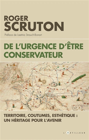 De l'urgence d'être conservateur : territoire, coutumes, esthétique, un héritage pour l'avenir - Roger Scruton