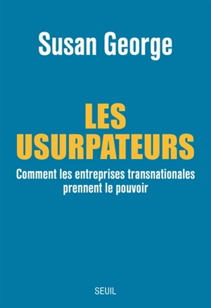 Les usurpateurs : comment les entreprises transnationales prennent le pouvoir - Susan George