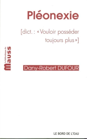 Pléonexie - Dany-Robert Dufour