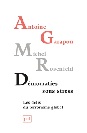 Démocraties sous stress : les défis du terrorisme global - Antoine Garapon