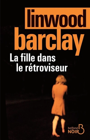 La fille dans le rétroviseur - Linwood Barclay