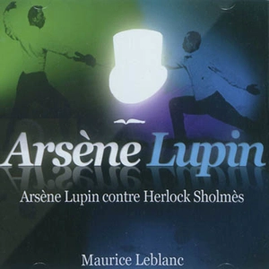 Arsène Lupin. Arsène Lupin contre Herlock Sholmès - Maurice Leblanc