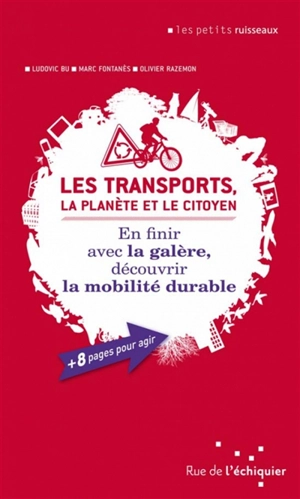Les transports, la planète et le citoyen : en finir avec la galère, découvrir la mobilité durable - Ludovic Bu