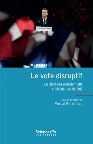 Le vote disruptif : les élections présidentielle et législatives de 2017