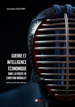 Guerre et intelligence économique dans la pensée de Christian Harbulot - Giuseppe Gagliano