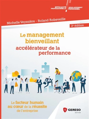 Le management bienveillant, accélérateur de la perfomance : le facteur humain au coeur de la réussite de l'entreprise - Michelle Veyssière