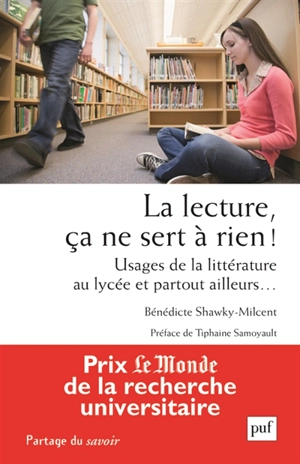 La lecture, ça ne sert à rien ! : usages de la littérature au lycée et partout ailleurs... - Bénédicte Shawky-Milcent