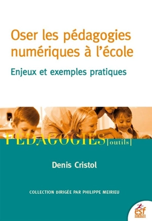 Oser les pédagogies numériques à l'école : enjeux et exemples pratiques - Denis Cristol