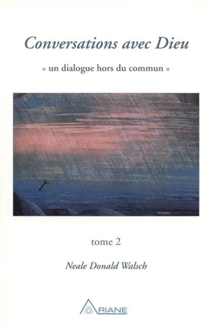 Conversations avec Dieu. Vol. 2. Conversations avec Dieu, tome 2 : un dialogue hors du commun - Neale Donald Walsch