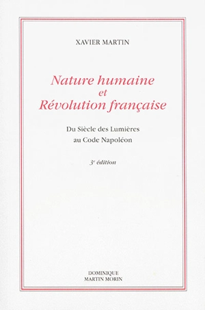 Nature humaine et Révolution française : du siècle des lumières au Code Napoléon - Xavier Martin