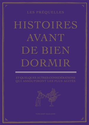 Histoires avant de bien dormir : et quelques autres considérations qui assoupiront les plus agités : les préquelles - Vincent Malone