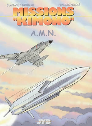 Missions Kimono. Vol. 7. A.M.N. : les aventures des pilotes de la 11e flotille de chasse embarquée à bord du porte-avions Charles de Gaulle - Jean-Yves Brouard