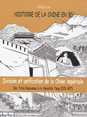 Histoire de la Chine en BD. Vol. 2. Division et unification de la Chine impériale : des Trois Royaumes à la dynastie Tang (220-907) - Jing Liu