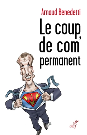 Le coup de com' permanent - Arnaud Benedetti