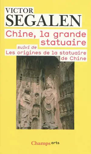 Chine, la grande statuaire. Les origines de la statuaire de Chine - Victor Segalen