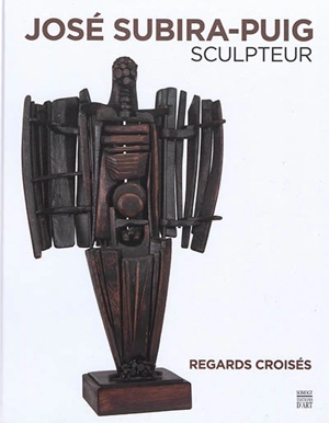 José Subira-Puig, sculpteur : regards croisés