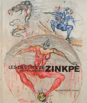 Les destins de Zinkpe : entretiens, regard critique, biographie. Zinkpe's destinies - Roger-Pierre Turine