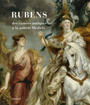 Rubens : des camées antiques à la galerie Médicis - Marianne Le Blanc