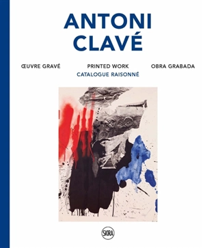 Antoni Clavé : oeuvre gravé : catalogue raisonné. Antoni Clavé : printed work. Antoni Clavé : obra grabada - Aude Hendegen