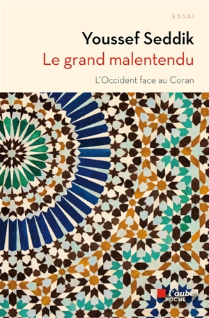 Le grand malentendu : l'Occident face au Coran - Youssef Seddik