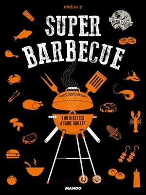 Super barbecue : le barbecue de Rafa.com : 100 recettes à faire griller - Raphaël Guillot