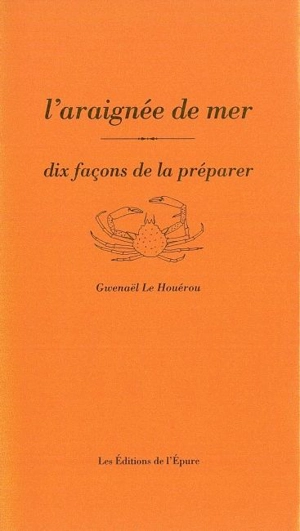 L'araignée de mer : dix façons de la préparer - Gwenaël Le Houérou