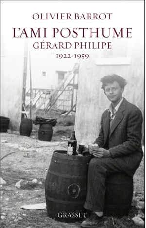 L'ami posthume : Gérard Philipe, 1922-1959 : récit - Olivier Barrot