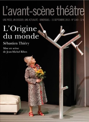 Avant-scène théâtre (L'), n° 1349. L'origine du monde - Sébastien Thiéry