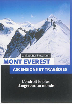 Mont Everest : ascensions et tragédies : l'endroit le plus dangereux au monde - Christopher Stevenson