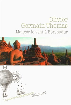 Manger le vent à Borobudur - Olivier Germain-Thomas