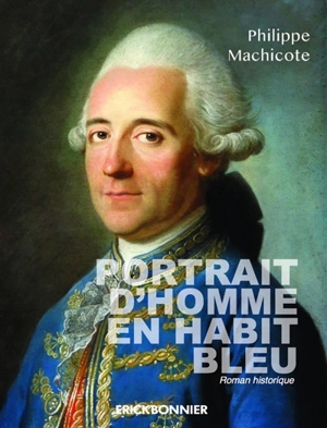 Portrait d'homme en habit bleu : roman historique - Philippe Machicotte