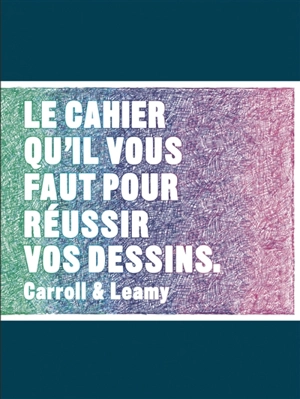 Le cahier qu'il vous faut pour réussir vos dessins - Henry Carroll