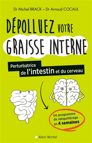 Dépolluez votre graisse interne, perturbatrice de l'intestin et du cerveau : un programme de rééquillibrage en 4 semaines - Michel Brack