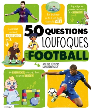 50 questions loufoques sur le football : avec des réponses super sérieuses ! - Joseph Récamier