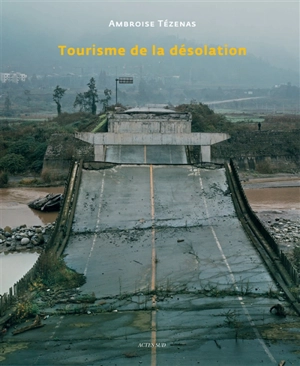 Tourisme de la désolation - Ambroise Tézenas