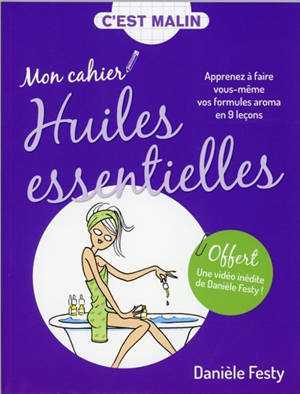 Danièle Festy - Mon Cahier Huiles Essentielles : Apprenez à Faire Vous ...